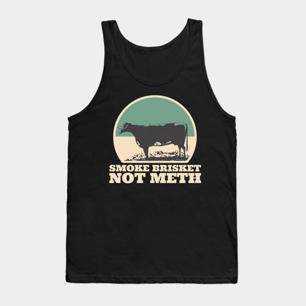 Smoke Brisket Not Meth Tank Top by kaden.nysti